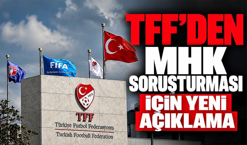 TFF'den MHK soruşturması için yeni açıklama