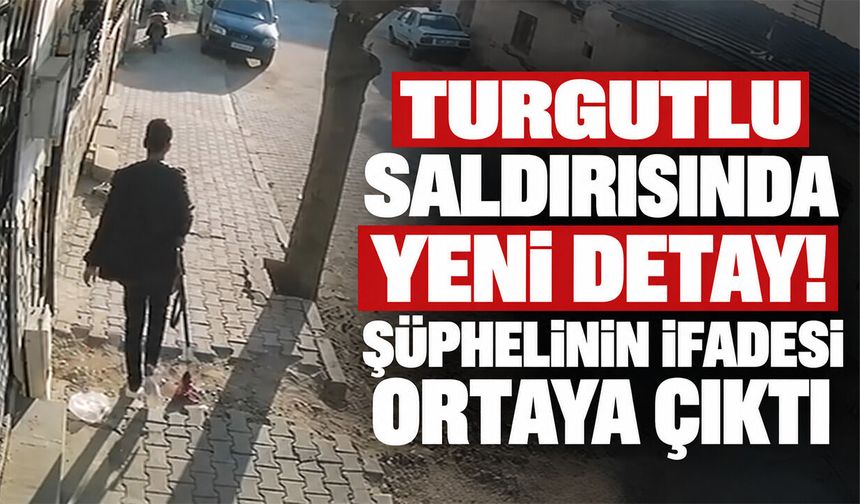 Turgutlu saldırısında yeni detay! Şüphelinin ifadesi ortaya çıktı