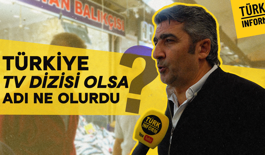 Türkiye TV dizisi olsa adı ne olurdu?