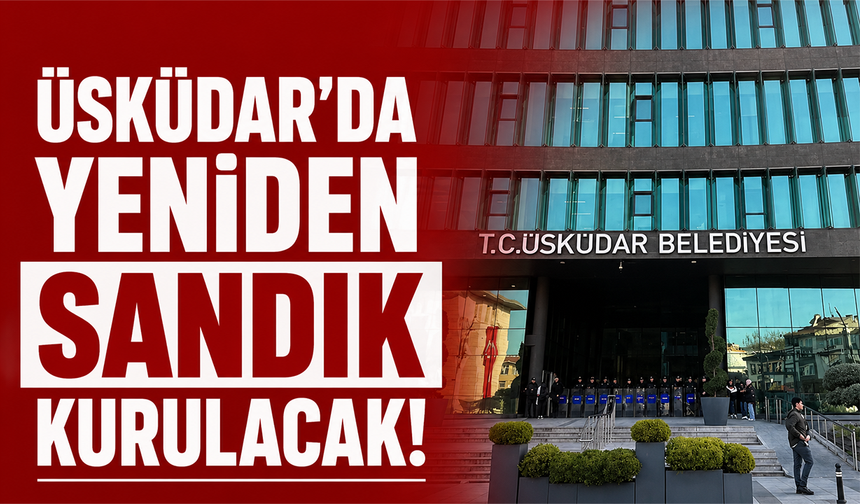 Üsküdar’da yeniden sandık kurulacak! İtiraz reddedildi