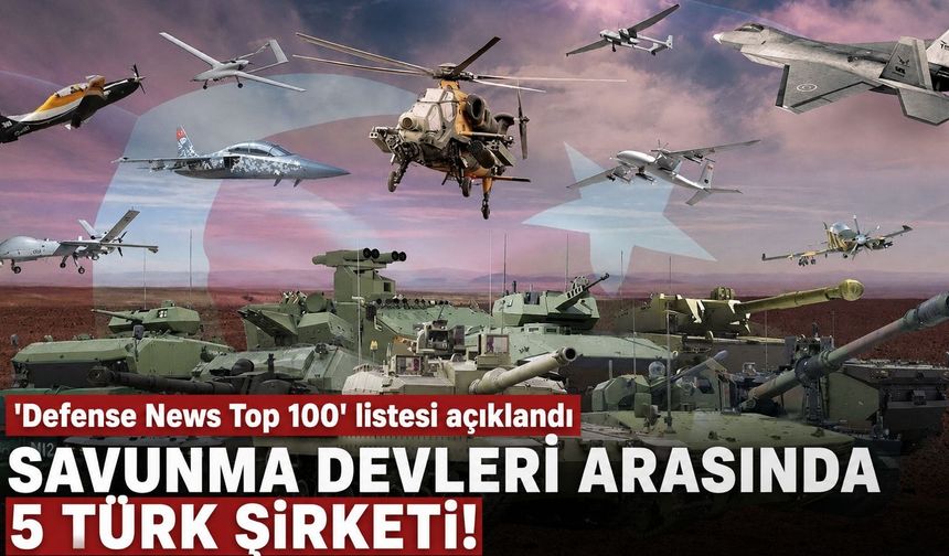 Savunma devleri arasında 5 Türk şirket! 'Defense News Top 100' listesi açıklandı