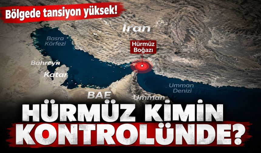 Bölgede tansiyon yüksek! Hürmüz kimin kontrolünde?