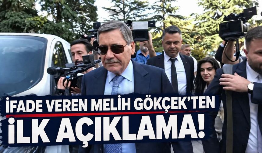 İfade veren Melih Gökçek’ten ilk açıklama!