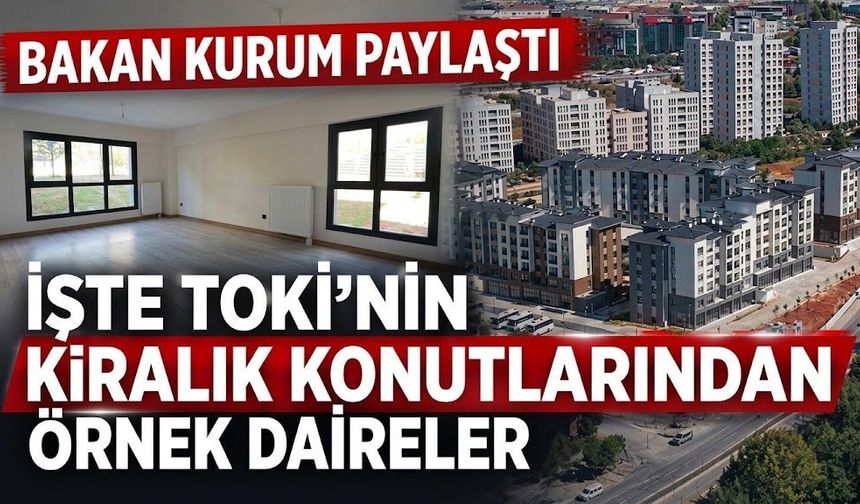 Bakan Kurum paylaştı: İşte TOKİ'nin kiralık konutlarından örnek daireler