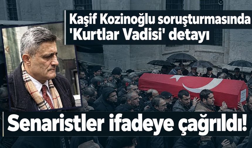 'Kurtlar Vadisi' senaristleri ifadeye çağrıldı! Kozinoğlu soruşturmasında dikkat çeken detay