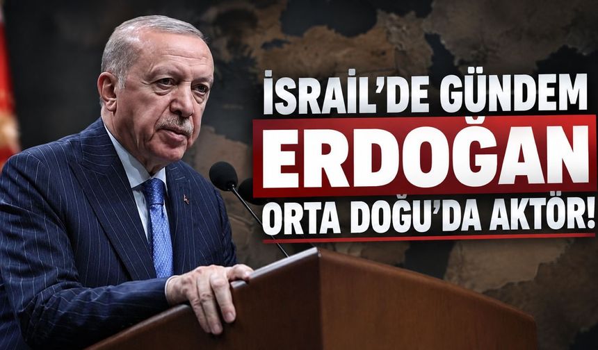 İsrail basını yazdı: "Erdoğan Türkiye’yi bölgede görmezden gelinemez hale getirdi"
