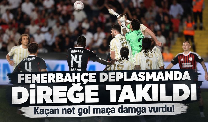 Fenerbahçe - Gaziantep FK: 0-0 MAÇ SONUCU