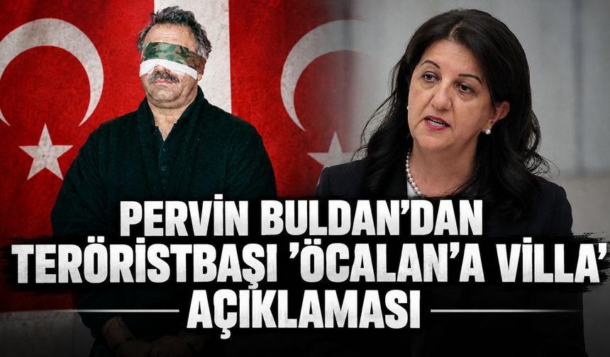 Pervin Buldan'dan teröristbaşı ‘Öcalan'a villa' açıklaması: "Cezaevinin adeta bir parçası"