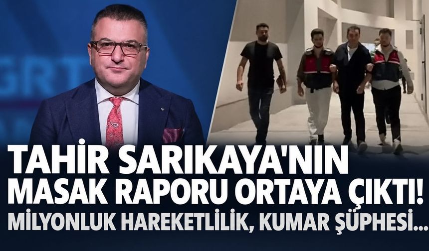 Tahir Sarıkaya'nın MASAK raporu ortaya çıktı! Milyonluk hareketlilik, kumar şüphesi...