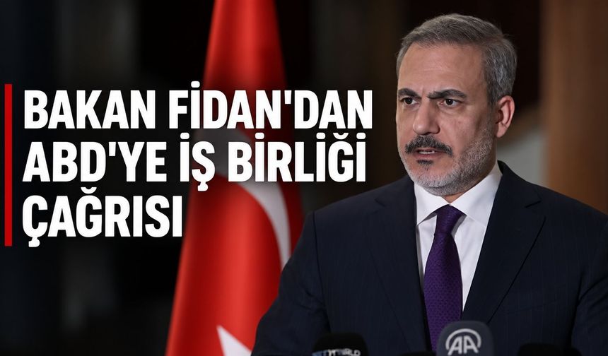 Bakan Fidan'dan ABD'ye çağrı: ''İşbirliğini sınırlayan kısıtlamaları kaldırmalıyız''