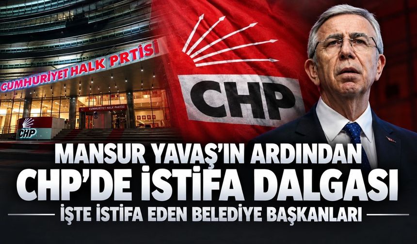 Ankara'da CHP'nin kaç belediyesi kaldı? İşte istifa eden belediye başkanları