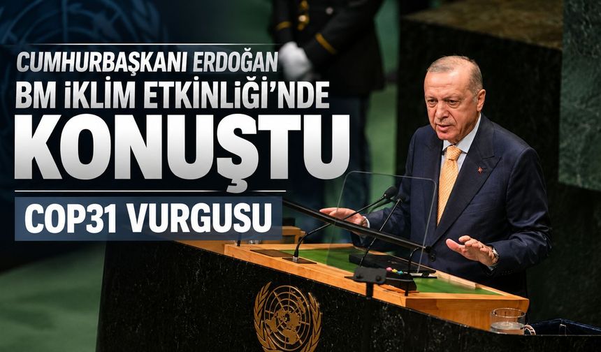 Cumhurbaşkanı Erdoğan BM İklim Etkinliği'nde konuştu! COP31 vurgusu