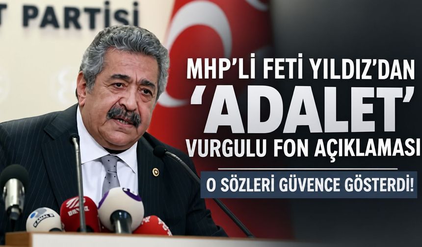 MHP'li Feti Yıldız'dan 'asalet' vurgulu fon açıklaması! O sözleri güvence gösterdi