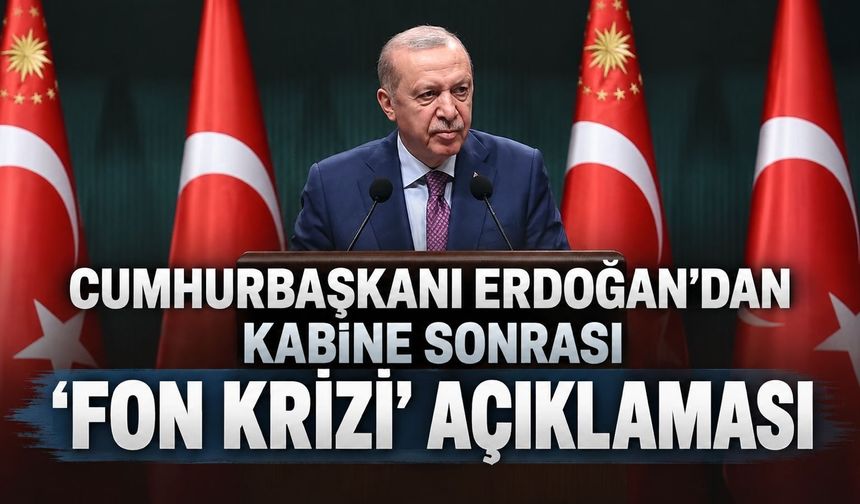 Cumhurbaşkanı Erdoğan'dan kabine sonrası 'fon krizi' açıklaması: "Milletin hakkına el uzatan karşısında bizi bulur"