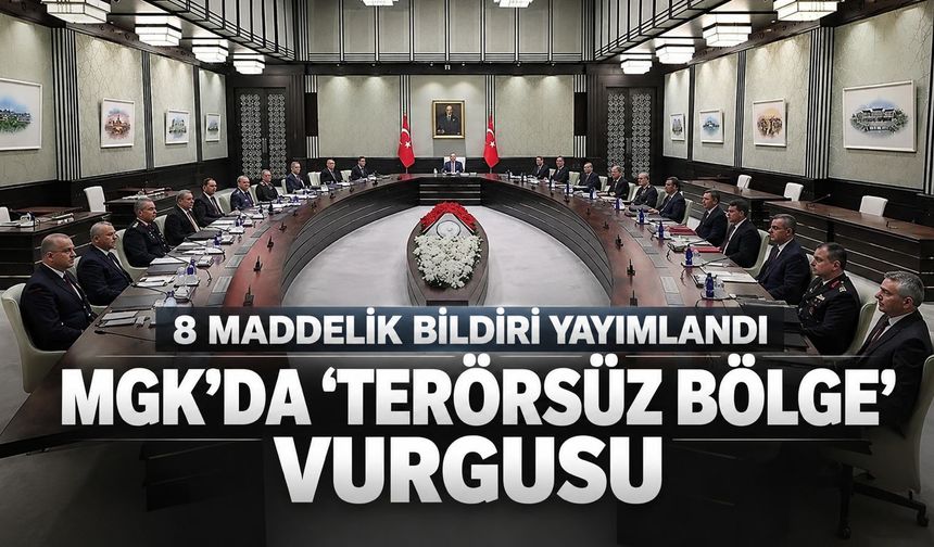 MGK'dan 8 maddelik bildiri! 'Terörsüz bölge' vurgusu: "Bölgenin huzuru için gayretler sürdürülecek
