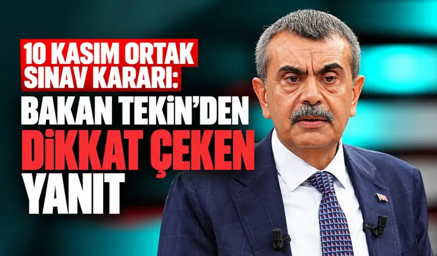 10 Kasım ortak sınav kararı: Bakan Tekin'den dikkat çeken yanıt