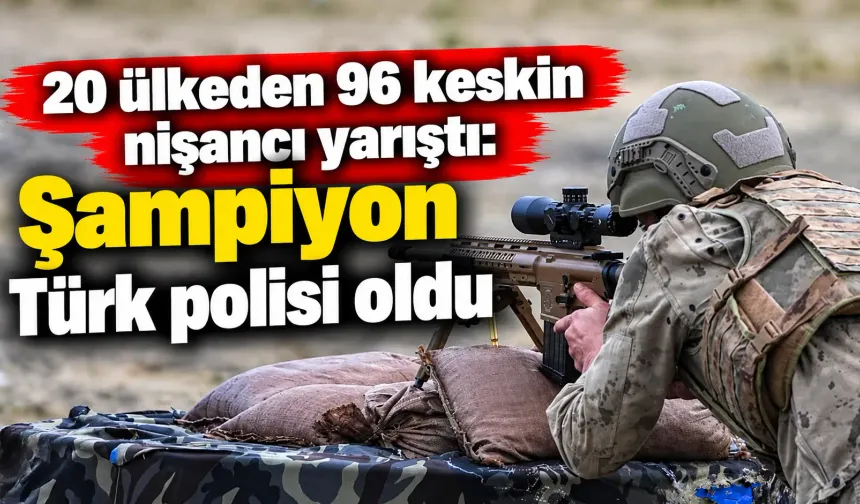 20 ülkeden 96 keskin nişancı yarıştı: Şampiyon Türk polisi oldu