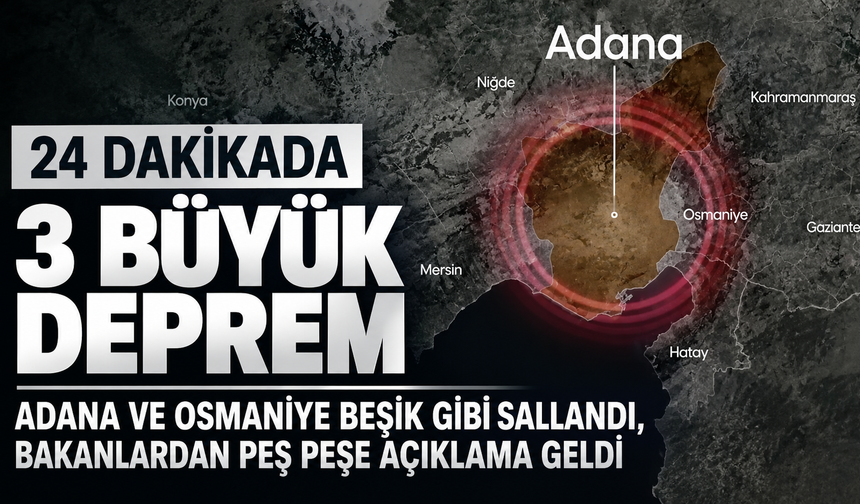 Adana ve Osmaniye peş peşe depremler: Beşik gibi sallandı