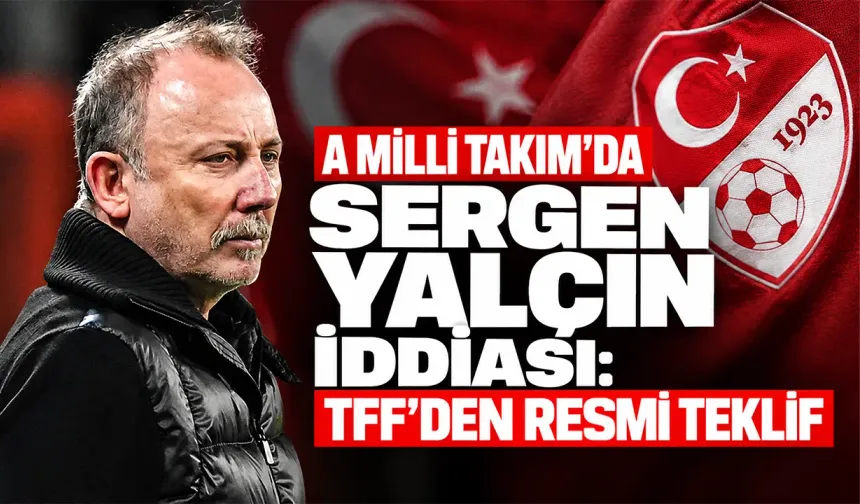 A Milli Takım'da Sergen Yalçın iddiası: TFF'den resmi teklif