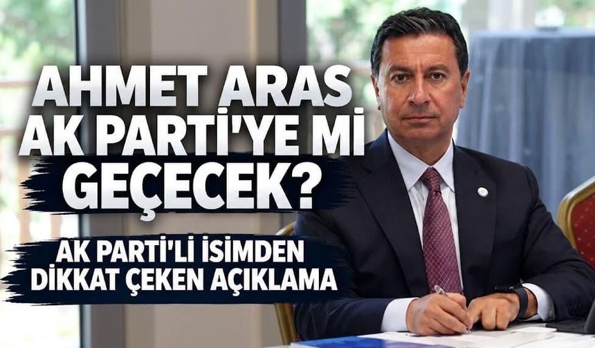 Ahmet Aras AK Parti'ye mi geçecek? AK Parti'li Kadem Mete'den dikkat çeken mesaj