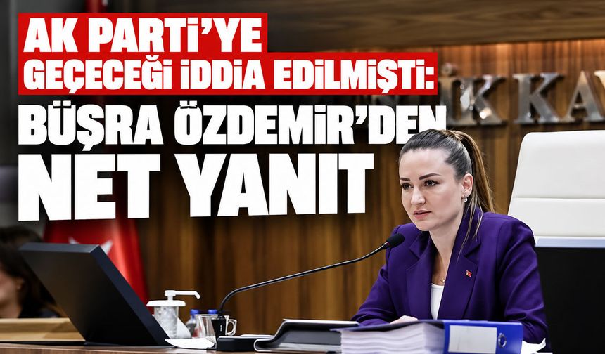 AK Parti’ye geçeceği iddia edilmişti: Büşra Özdemir’den net yanıt