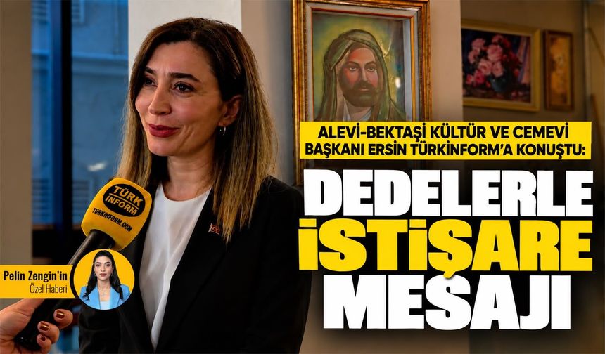 Alevi-Bektaşi Kültür ve Cemevi Başkanı Ersin Türkinform’a konuştu: Dedelerle istişare mesajı
