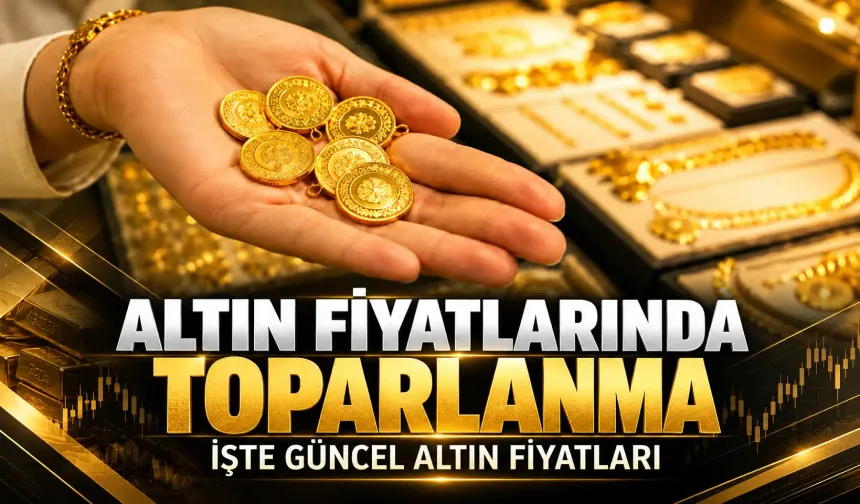 Altın fiyatlarında toparlanma: İşte güncel altın fiyatları...