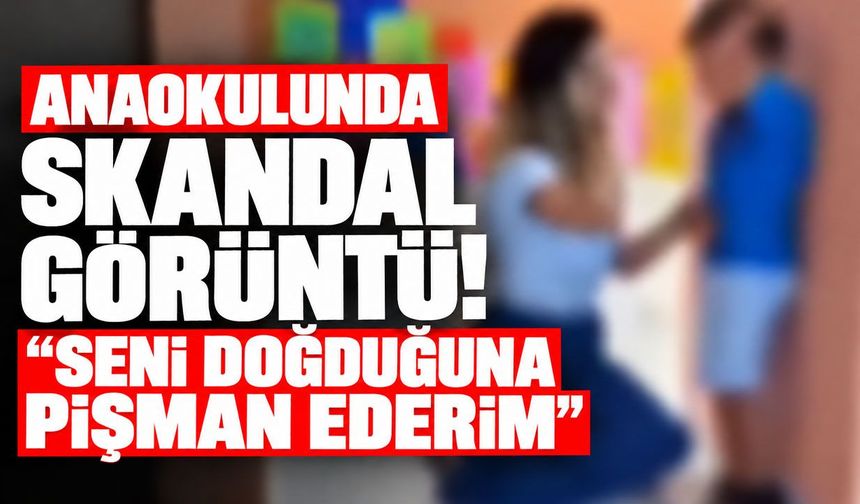 Anaokulunda skandal görüntü! “Seni doğduğuna pişman ederim”