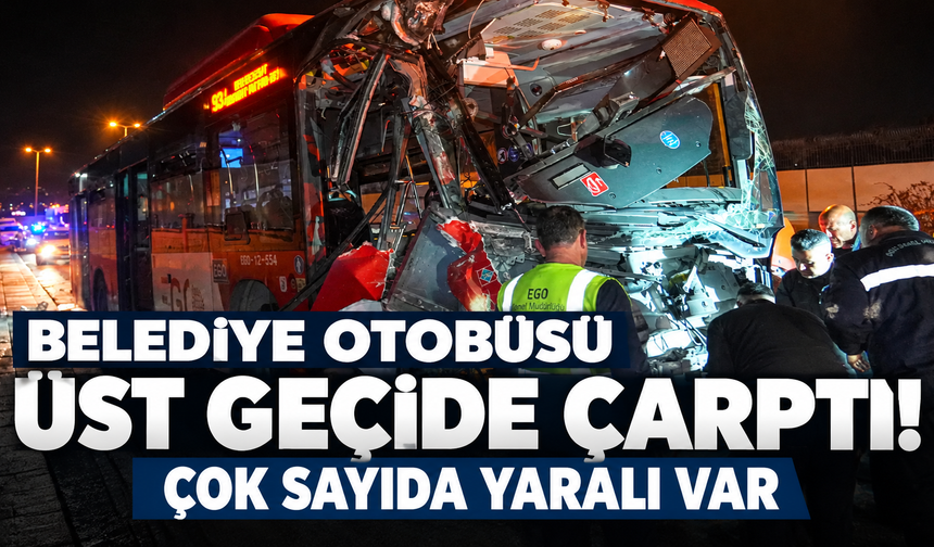 Ankara'da belediye otobüsü üst geçide çarptı! 24 yaralı