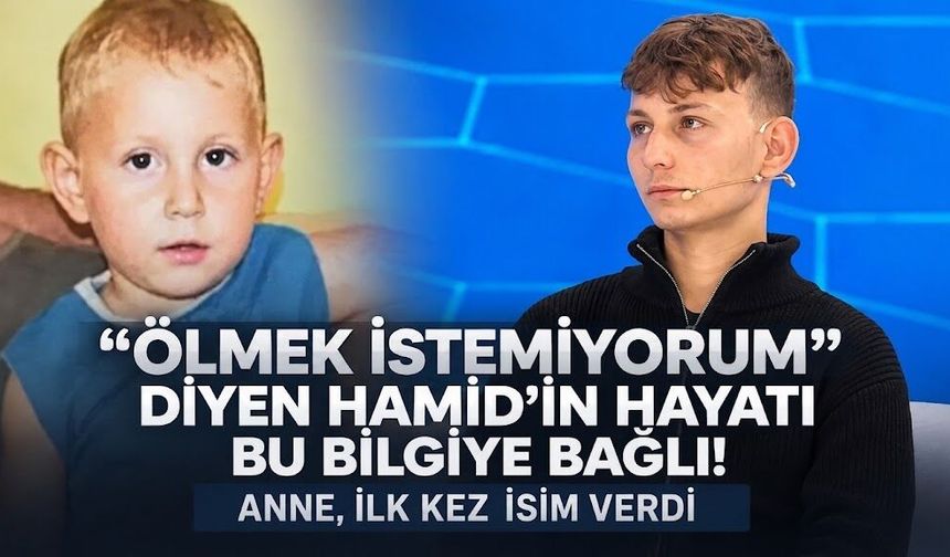 "Ölmek istemiyorum" diyen Hamid Yorulmaz'ın hayatı bu bilgiye bağlı: Anne, ilk kez isim verdi