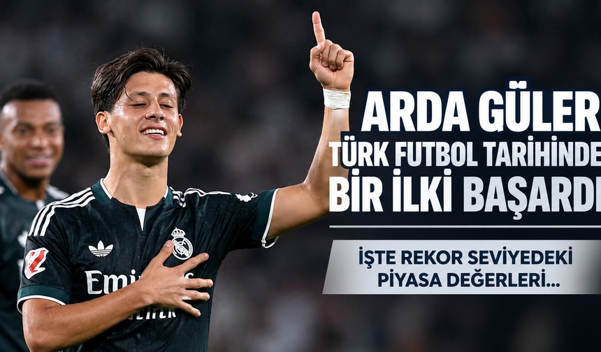 Arda Güler Türk futbol tarihinde bir ilki başardı: İşte rekor seviyedeki piyasa değerleri...