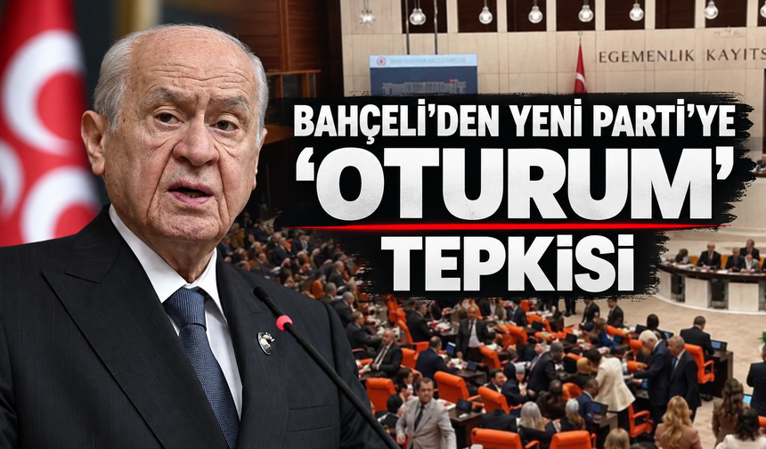 Bahçeli'den YENİ Parti'ye oturum tepkisi: "Doğru olmadı"