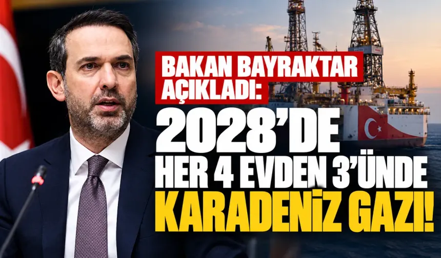 Bakan Bayraktar açıkladı: 2028’de her 4 evden 3’ünde Karadeniz gazı