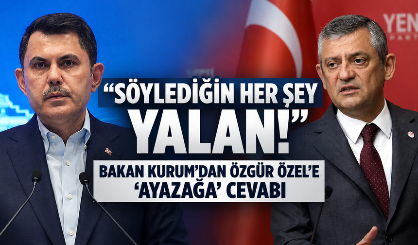 Bakan Kurum'dan Özgür Özel'e 'Ayazağa' cevabı: "Söylediğin her şey yalan!"