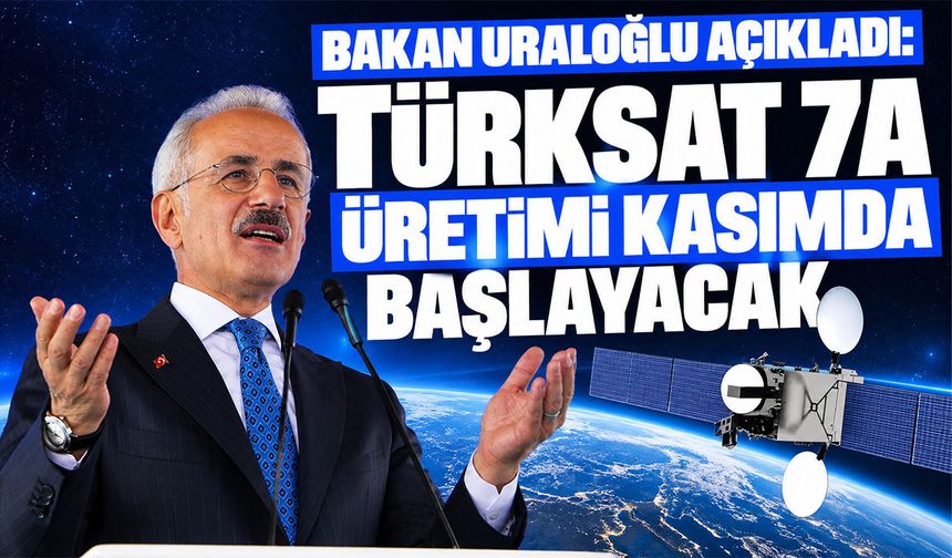 Bakan Uraloğlu açıkladı: Türksat 7A üretimi kasımda başlayacak