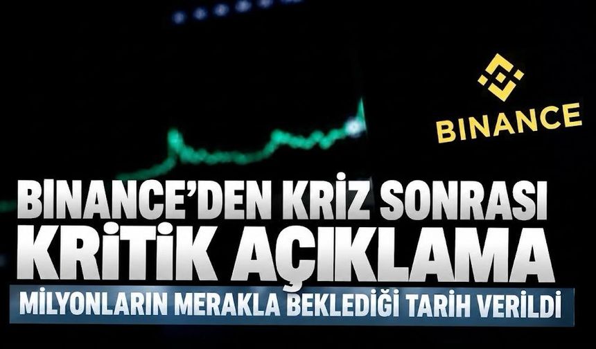 Binance’ten kriz sonrası kritik açıklama! Milyonların merakla beklediği tarih verildi
