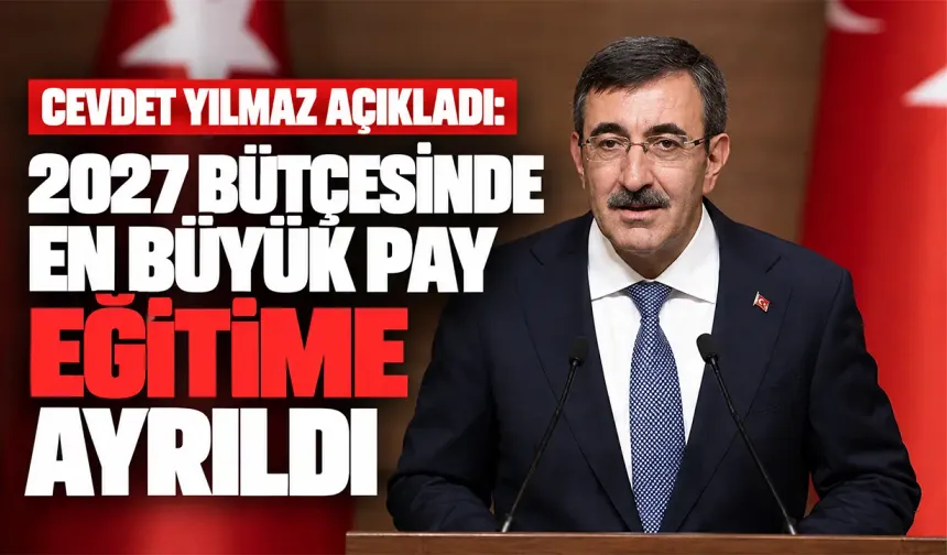 Cevdet Yılmaz açıkladı: 2027 bütçesinde en büyük pay eğitime ayrıldı