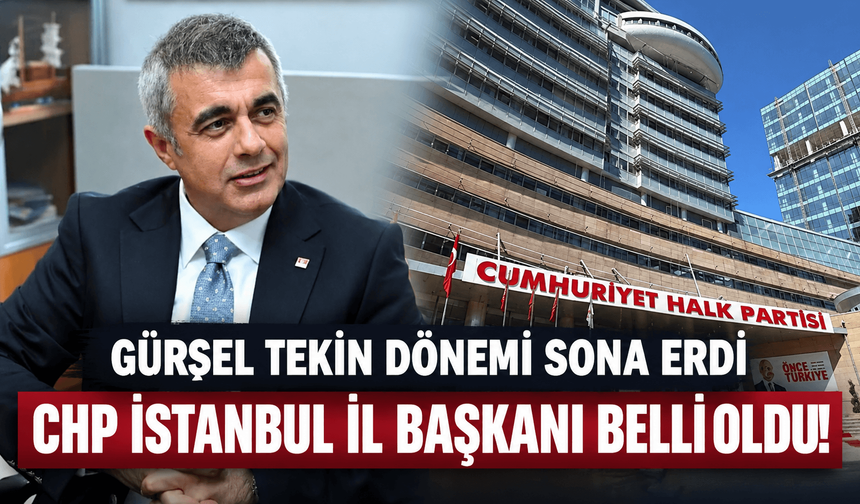 CHP İstanbul İl Başkanı belli oldu!