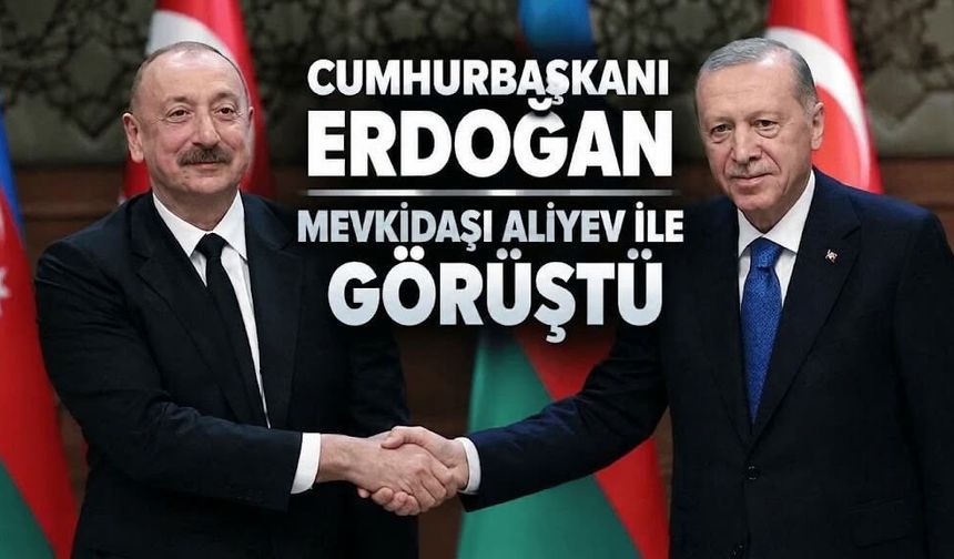 Cumhurbaşkanı Erdoğan, Azerbaycan Cumhurbaşkanı Aliyev ile görüştü