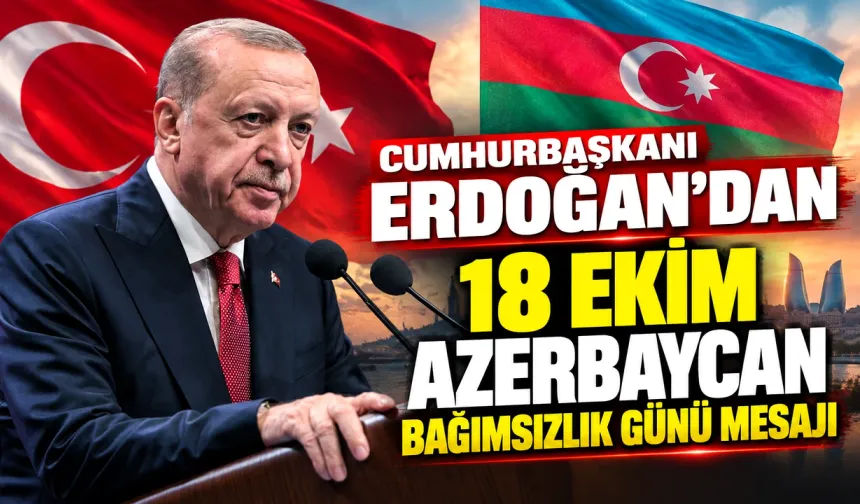 Cumhurbaşkanı Erdoğan’dan 18 Ekim Azerbaycan Bağımsızlık Günü mesajı