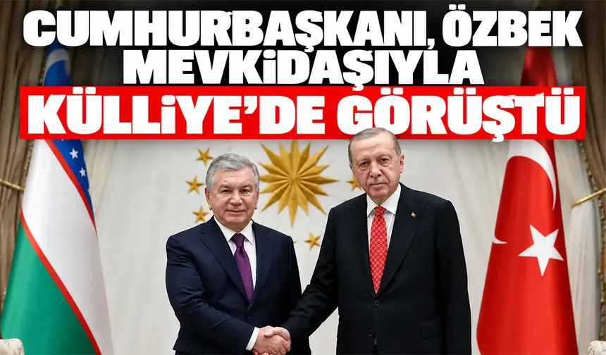 Cumhurbaşkanı, Özbek mevkidaşıyla Külliye’de görüştü