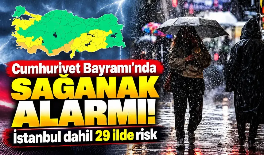 Cumhuriyet Bayramı’nda sağanak alarmı! İstanbul dahil 29 ilde risk