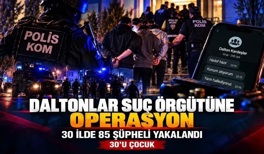 Daltonlar suç örgütüne 30 ilde operasyon: 30’u çocuk 85 şüpheli yakalandı