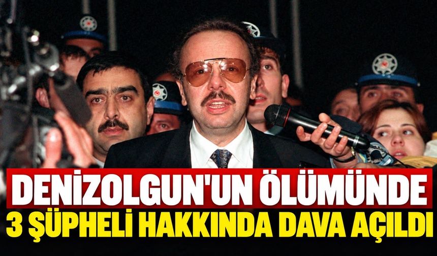 Denizolgun'un ölümünde 3 şüpheli hakkında dava açıldı