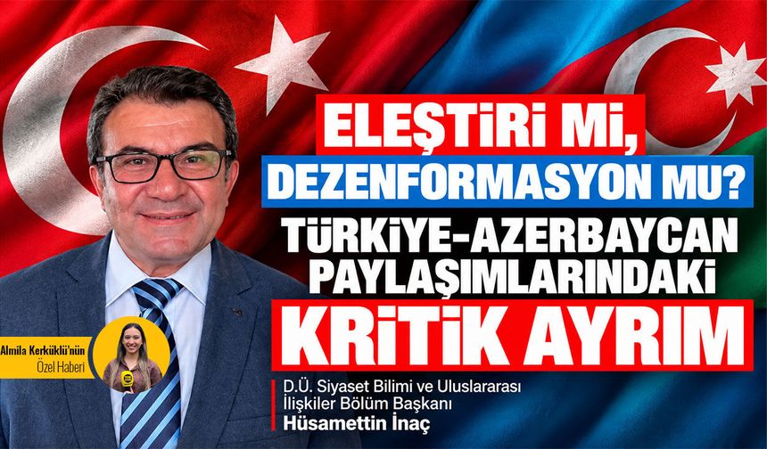 Eleştiri mi, dezenformasyon mu? Türkiye-Azerbaycan paylaşımlarındaki kritik ayrım