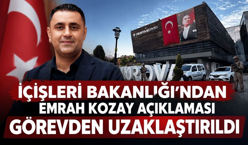 İçişleri Bakanlığı duyurdu: Emrah Kozay görevden uzaklaştırıldı