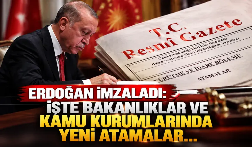 Erdoğan imzaladı: İşte bakanlıklar ve kamu kurumlarında yeni atamalar...