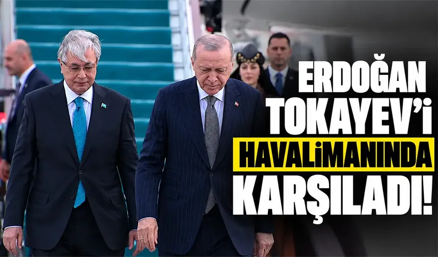 Erdoğan, Tokayev'i havalimanında karşıladı!