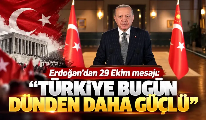 Erdoğan’dan 29 Ekim mesajı: “Türkiye bugün dünden daha güçlü”