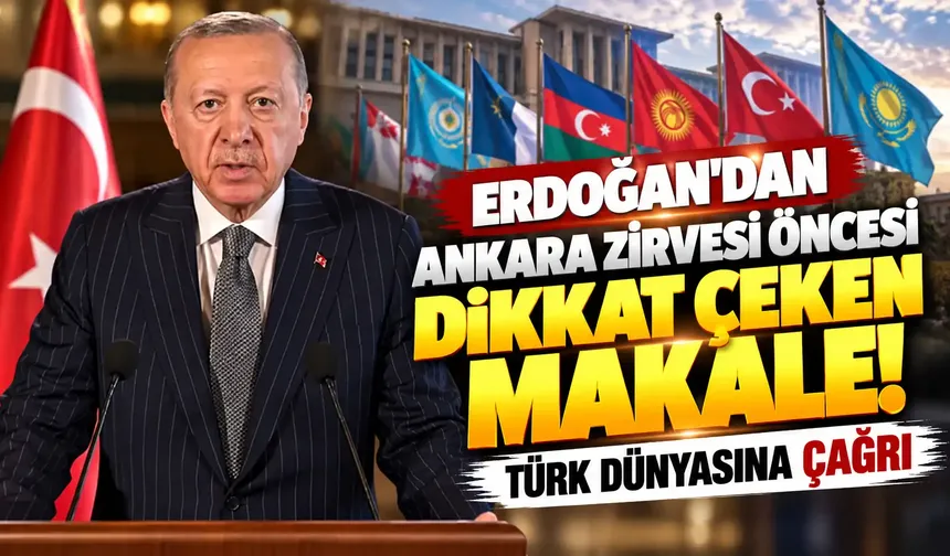 Erdoğan'dan Ankara Zirvesi öncesi dikkat çeken makale! Türk dünyasına çağrı